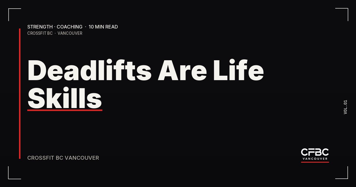 Editorial poster reading Deadlifts Are Life Skills, a CrossFit BC Vancouver strength and coaching guide